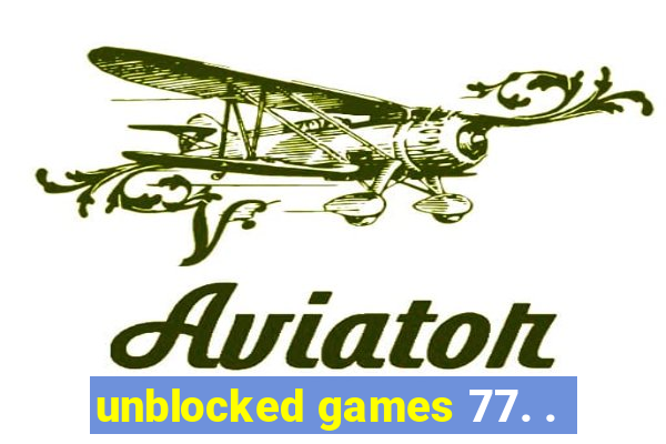 unblocked games 77. .